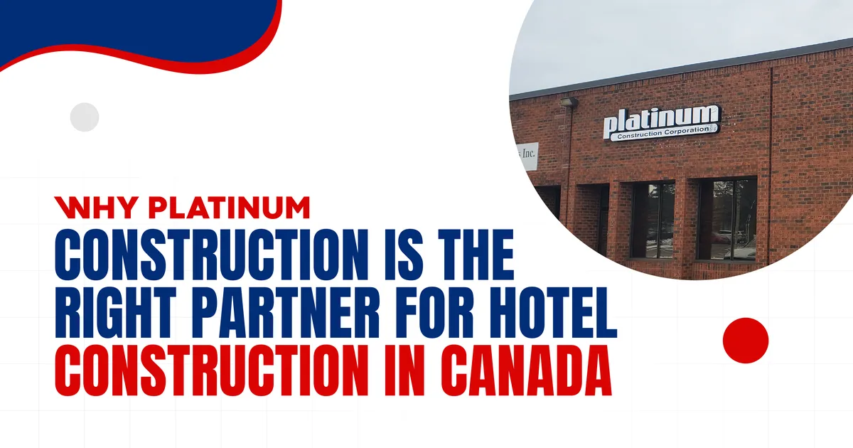 Banner reading Why Platinum Construction Is the Right Partner for Hotel Construction in Canada, beside a photo of the Platinum Construction office